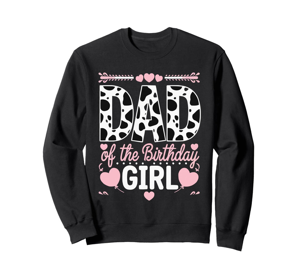 Dad Birthday Cow Themed Party Father Sweatshirt - Trendy Graphic Unisex - T-Shirt, Sweatshirt, Hoodie