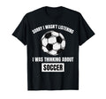Soccer Lover Sorry I Wasnt T-Shirt - Fun Novelty Design Men Women - T-Shirt, Sweatshirt, Hoodie