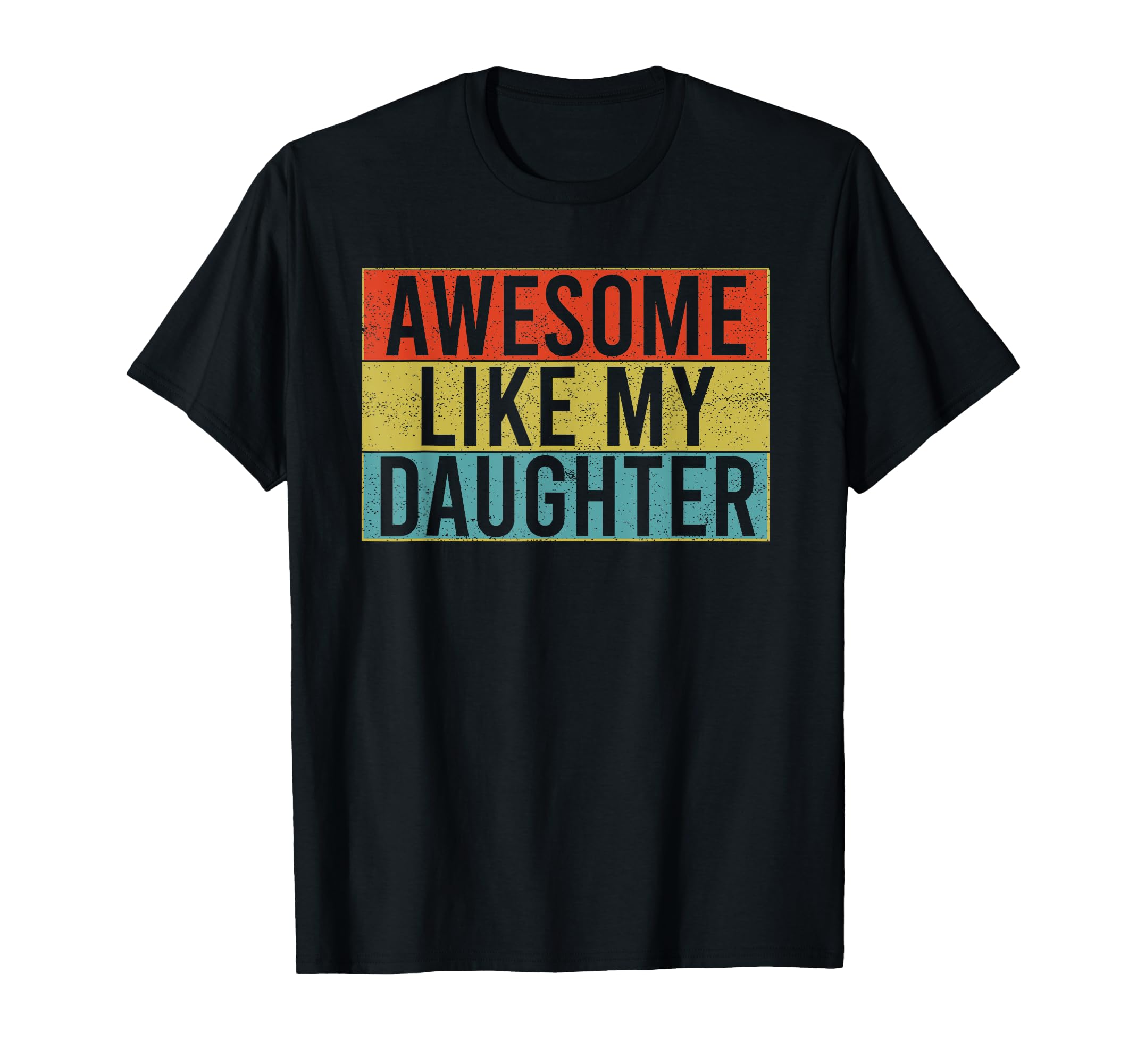 Awesome Like My Daughter Funny Dad T-Shirt - Streetwear Style for Adults - T-Shirt, Sweatshirt, Hoodie