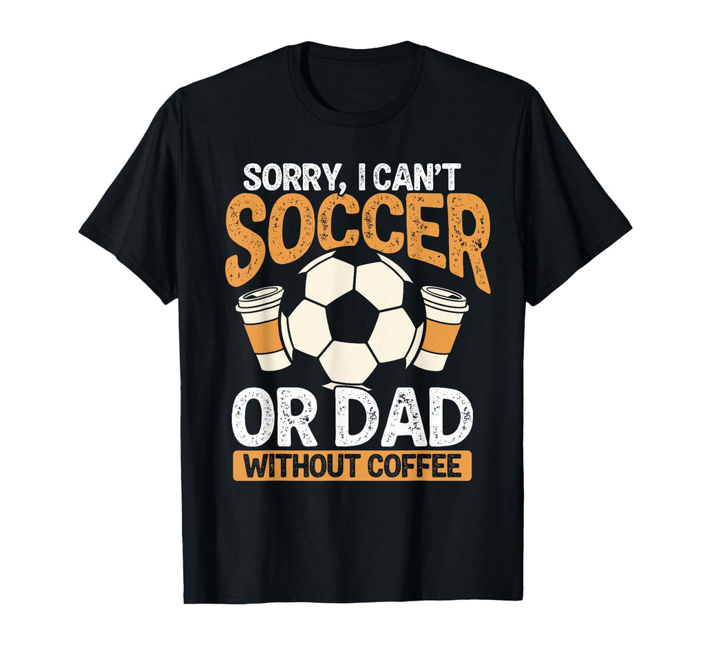 Soccer Dad Coffee Lover T-Shirt - Aesthetic Graphic Men Women - T-Shirt, Sweatshirt, Hoodie