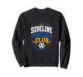 Sideline Social Club Soccer Sweatshirt - Casual Everyday Wear Unisex - T-Shirt, Sweatshirt, Hoodie