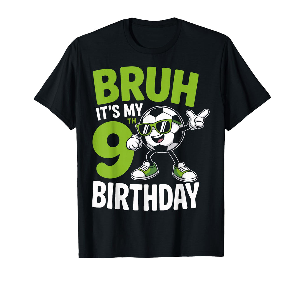 Bruh Its My 9Th Birthday Soccer T-Shirt - Casual Everyday Wear for Adults - T-Shirt, Sweatshirt, Hoodie