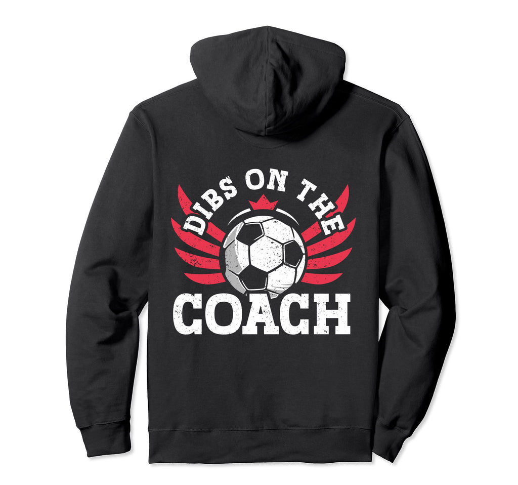 Dibs Soccer Coach Dibs Coach Soccer Hoodie - Streetwear Style Unisex - T-Shirt, Sweatshirt, Hoodie