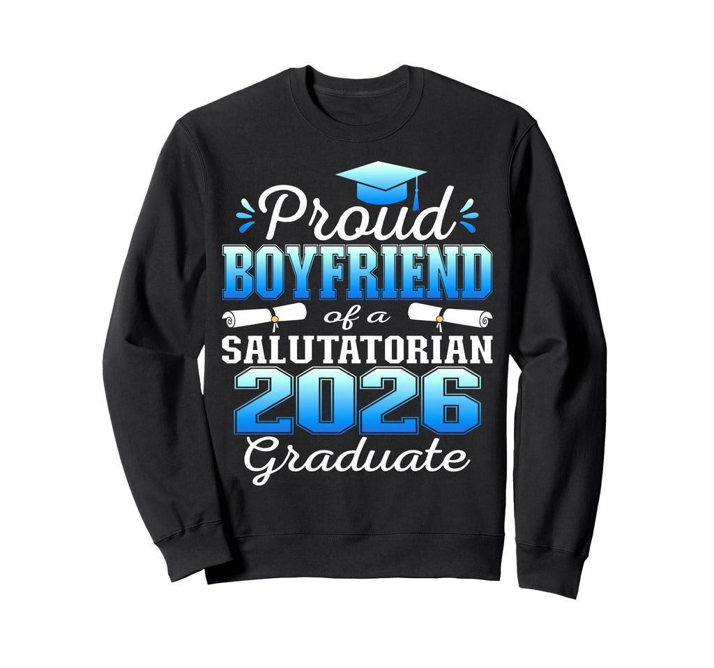 Proud Boyfriend 2026 Salutatorian Sweatshirt - Novelty Apparel for Adults - T-Shirt, Sweatshirt, Hoodie