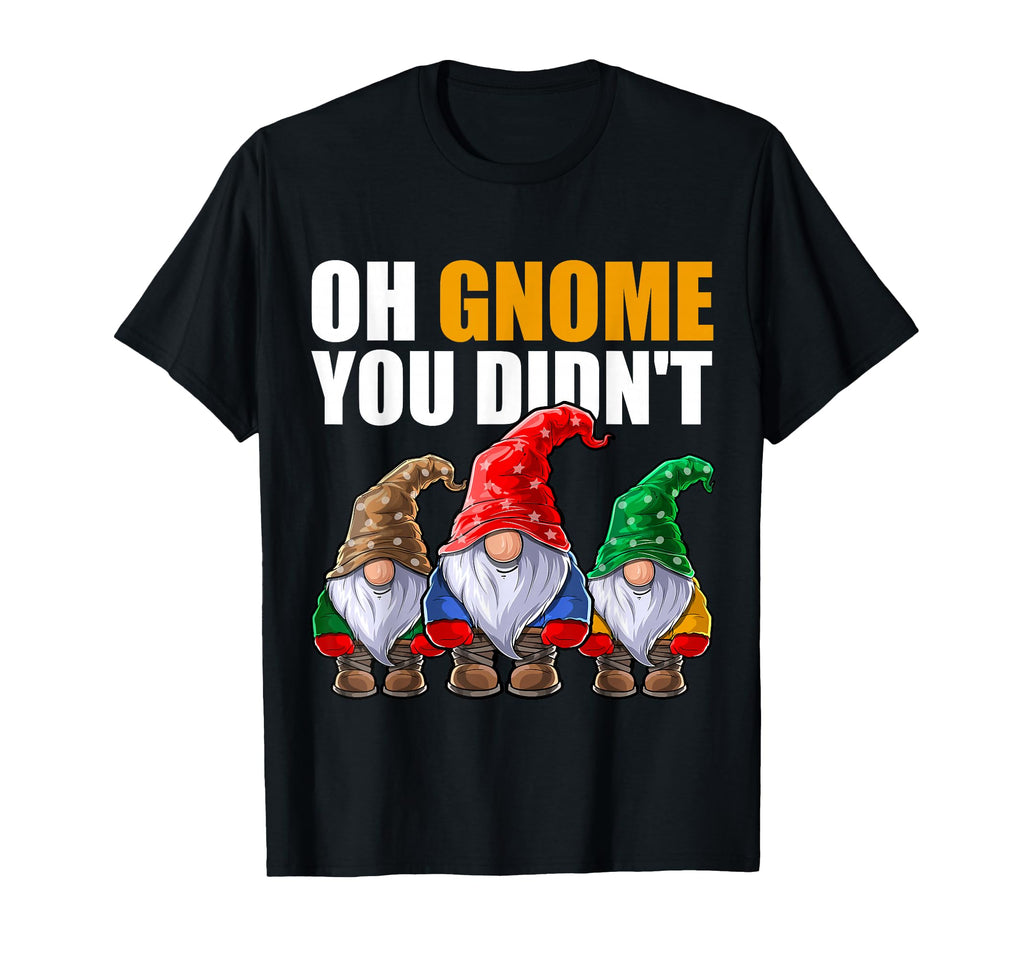 Oh Gnome You Didnt Funny Gardening Gnome Hat T-Shirt - Graphic Print Unisex - T-Shirt, Sweatshirt, Hoodie