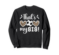 Thats My Sis Soccer Sister Soccer Sweatshirt - Aesthetic Graphic Men Women - T-Shirt, Sweatshirt, Hoodie