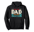Just Dad Who Loves Soccer Dad Soccer Fan Hoodie - Aesthetic Graphic Unisex - T-Shirt, Sweatshirt, Hoodie
