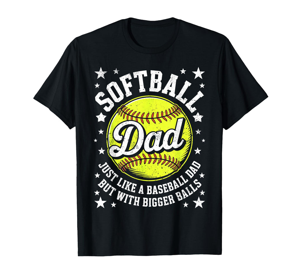 Softball Dad Like Baseball But Bigger T-Shirt - Unique Graphic Men Women - T-Shirt, Sweatshirt, Hoodie