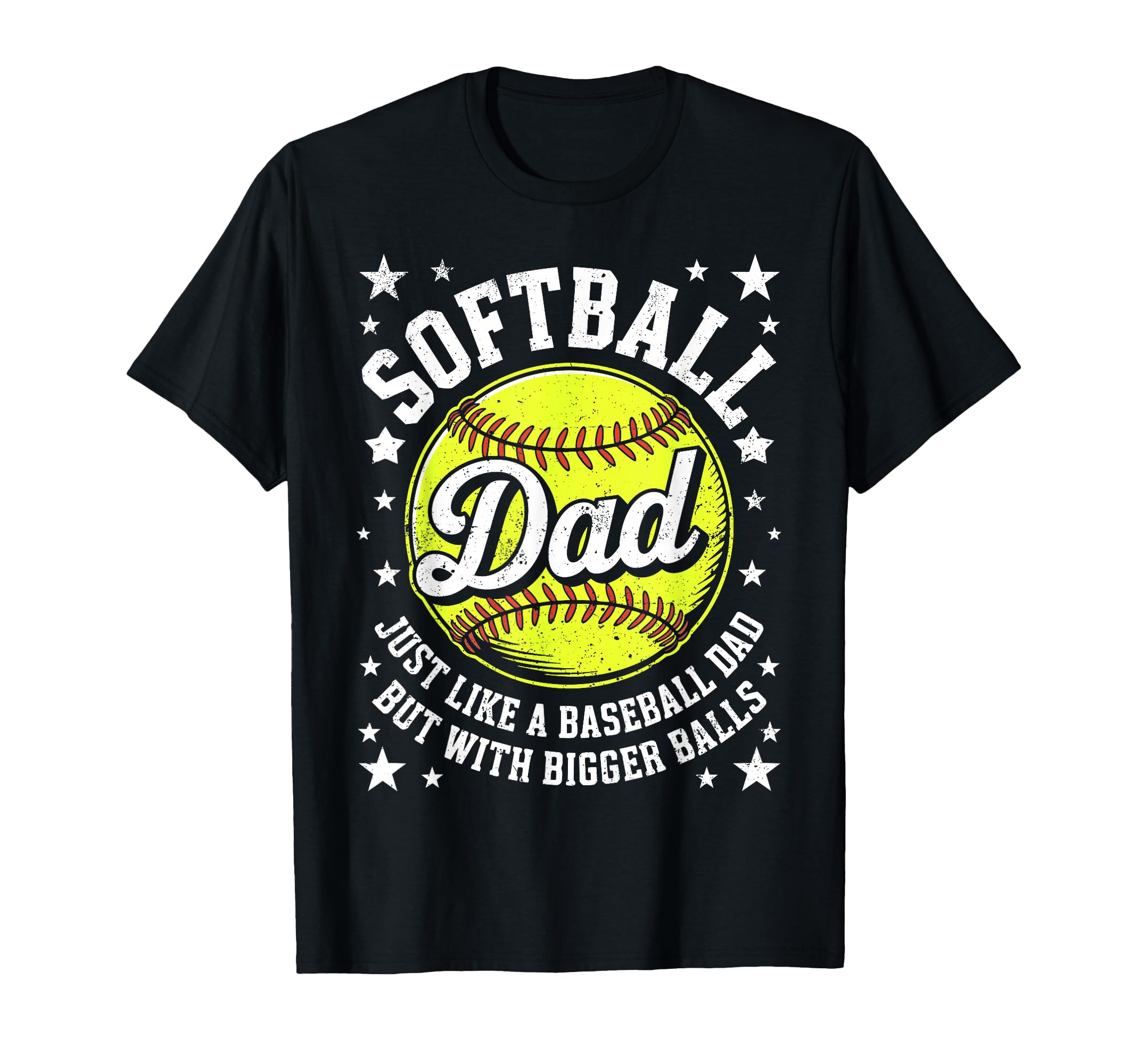 Softball Dad Like Baseball But Bigger T-Shirt - Unique Graphic Men Women - T-Shirt, Sweatshirt, Hoodie