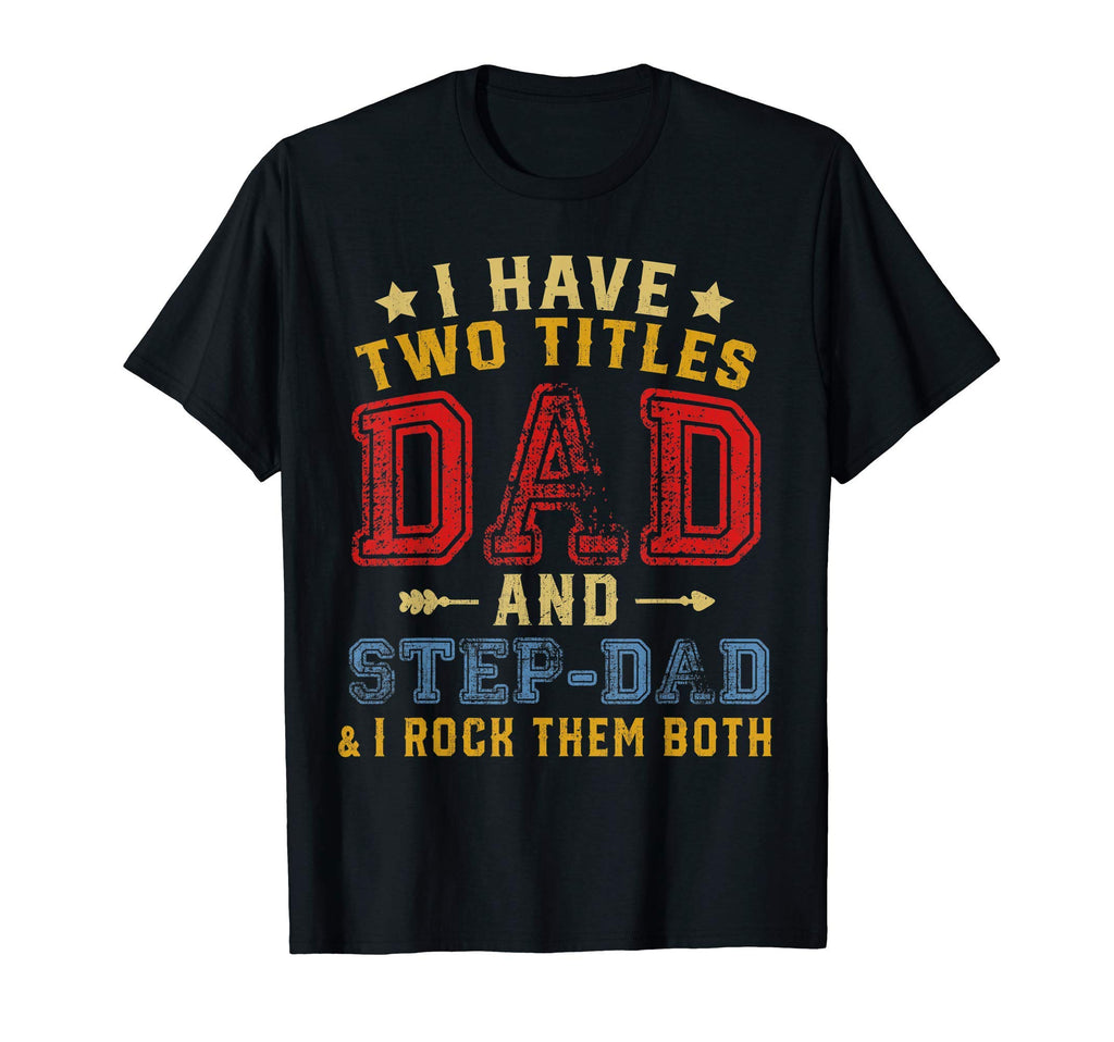Mens I Have Two Titles Dad And Step T-Shirt - Minimalist Print Men Women - T-Shirt, Sweatshirt, Hoodie