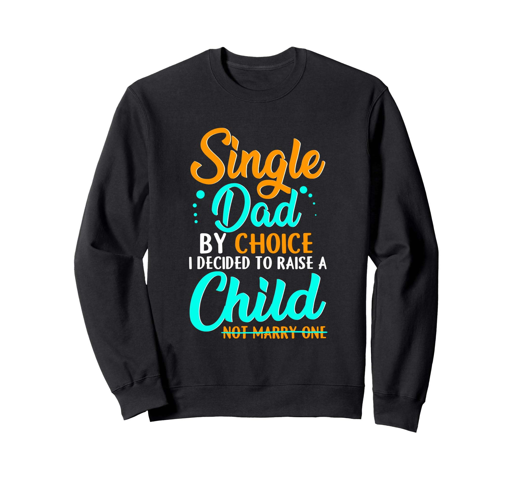 Single Dad Divorced Dads To Sweatshirt - Fun Novelty Design Men Women - T-Shirt, Sweatshirt, Hoodie