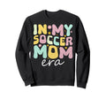 My Soccer Mom Era Funky Fun Mothers Day Sweatshirt - Trendy Graphic Unisex - T-Shirt, Sweatshirt, Hoodie