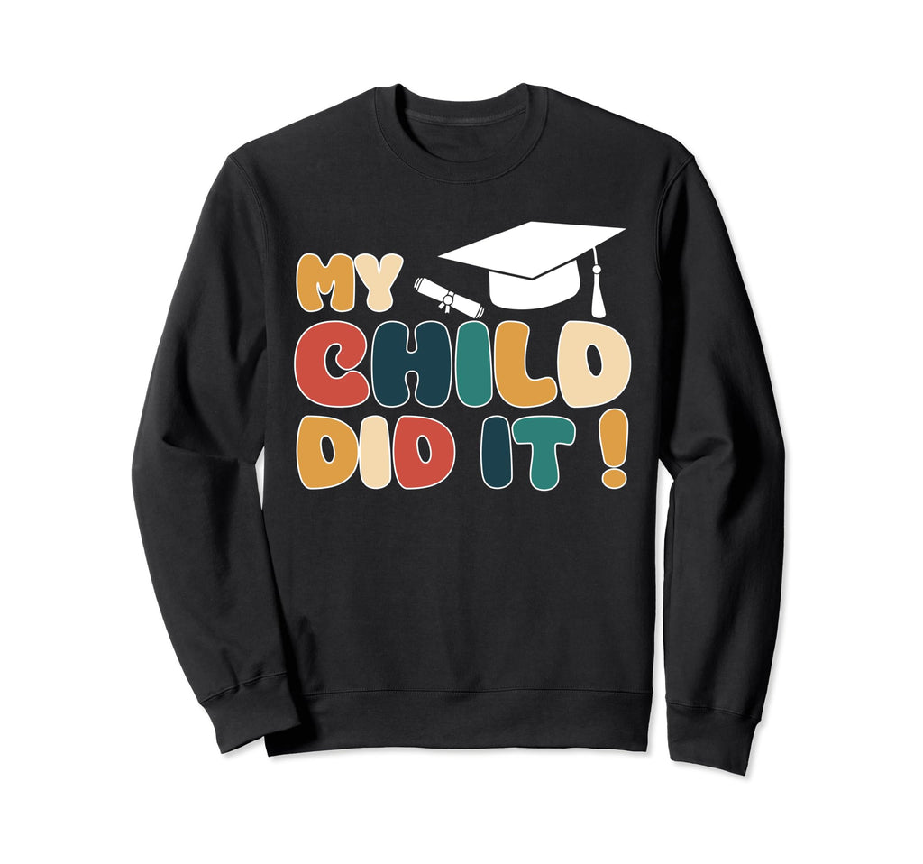 My Child Did It Graduation Son Sweatshirt - Unique Graphic Men Women - T-Shirt, Sweatshirt, Hoodie