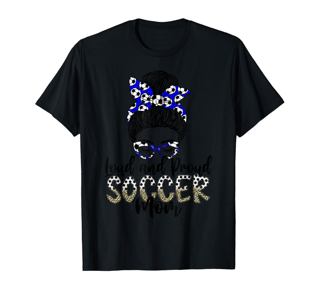Loud And Proud Soccer Mom Mother Sports Sweatshirt - Trendy Graphic Unisex - T-Shirt, Sweatshirt, Hoodie