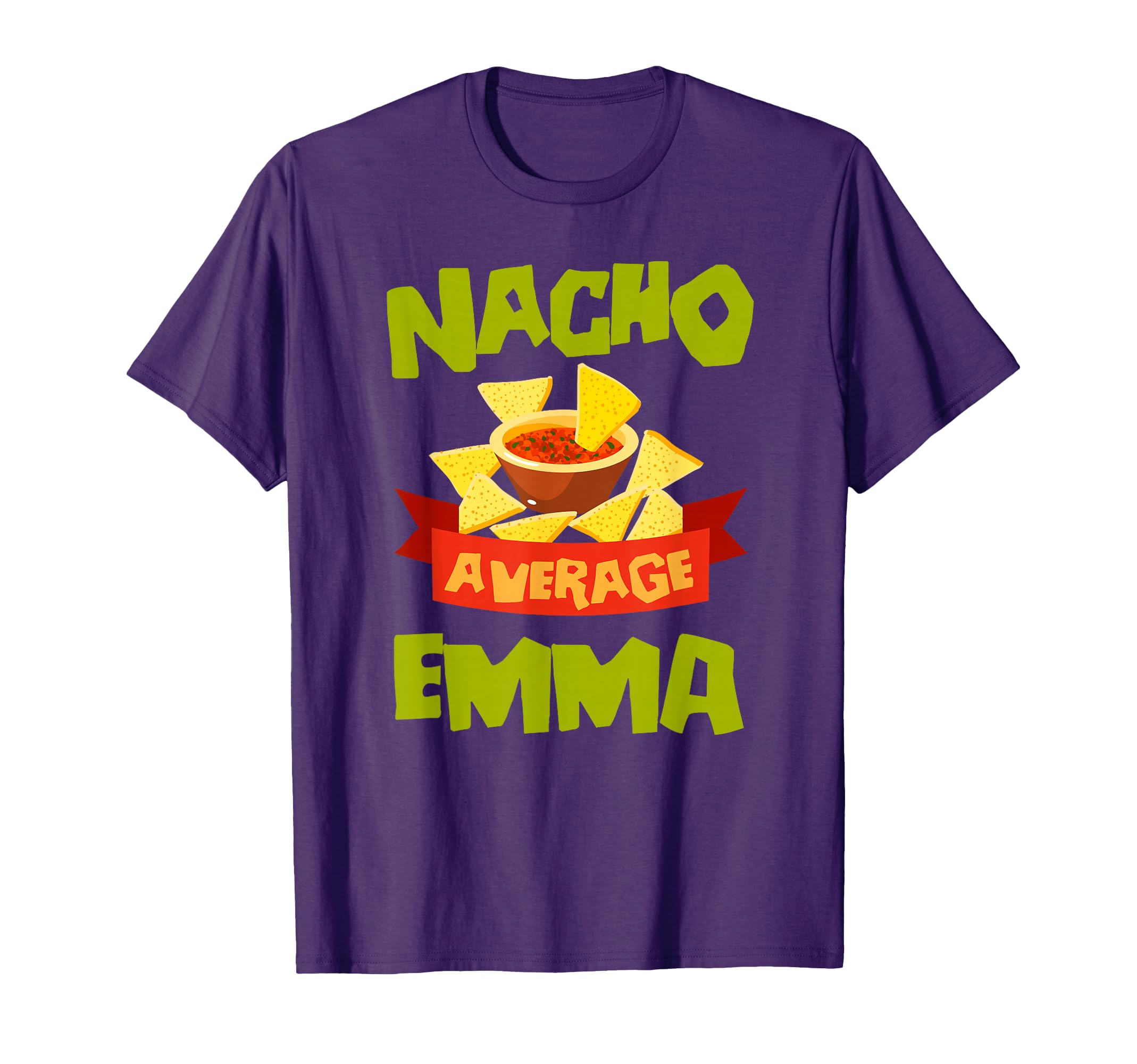 Nacho Average Emma Funny Birthday T-Shirt - Novelty Apparel Men Women - T-Shirt, Sweatshirt, Hoodie