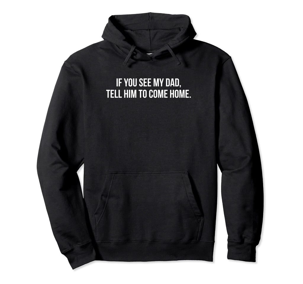 Single Parent Home If You See My Dad Hoodie - Unique Graphic for Adults - T-Shirt, Sweatshirt, Hoodie