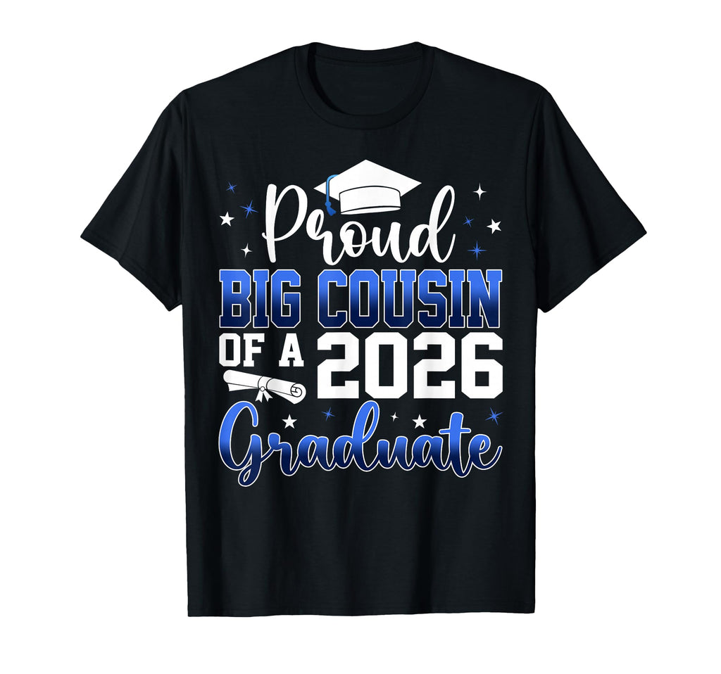 Proud Big Cousin Class 2026 Graduate T-Shirt - Casual Everyday Wear Unisex - T-Shirt, Sweatshirt, Hoodie