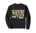 Funny My Dad Gets Mad Me But Im Sweatshirt - Novelty Apparel Unisex - T-Shirt, Sweatshirt, Hoodie
