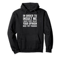Order To Insult Me Joke Funny Sarcastic Hoodie - Streetwear Style Men Women - T-Shirt, Sweatshirt, Hoodie