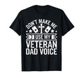 Dont Make Me Use My Veteran Dad T-Shirt - Fun Novelty Design for Adults - T-Shirt, Sweatshirt, Hoodie