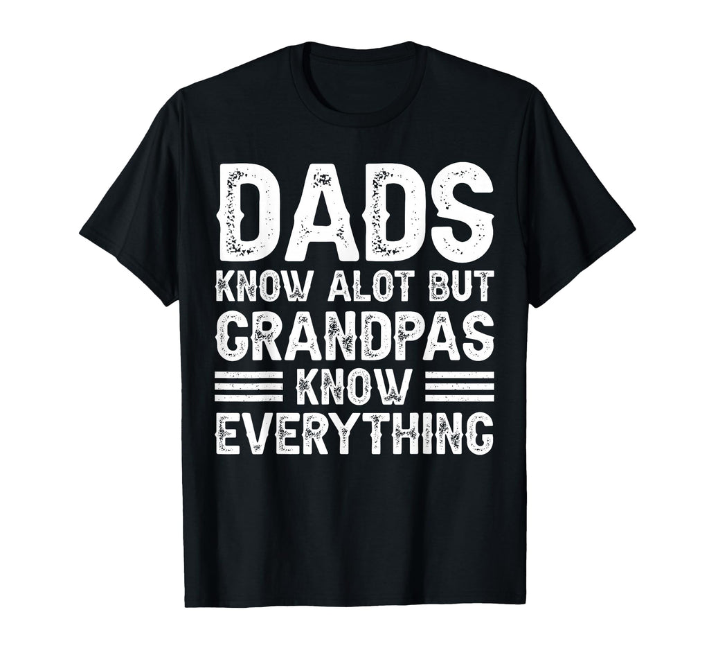 Dads Know Alot But Grandpas Know T-Shirt - Graphic Print for Adults - T-Shirt, Sweatshirt, Hoodie
