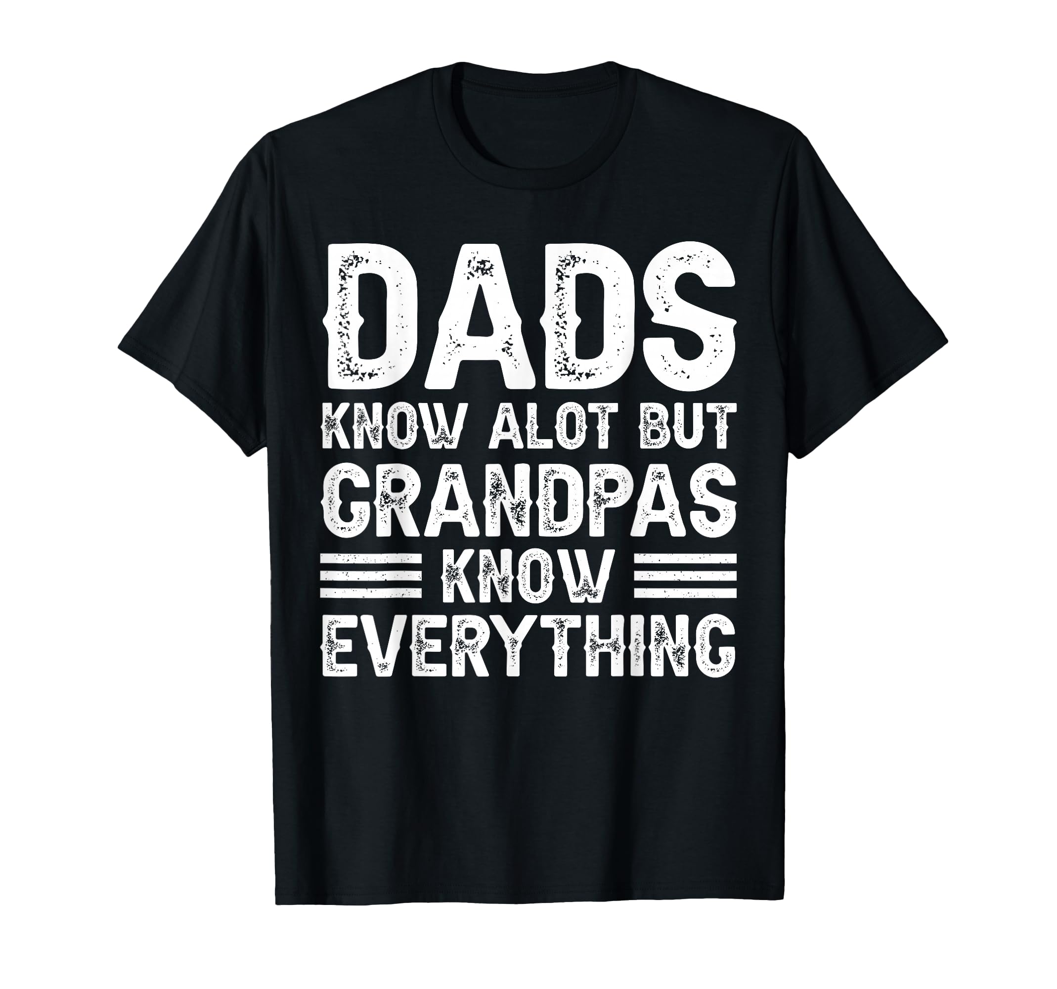 Dads Know Alot But Grandpas Know T-Shirt - Graphic Print for Adults - T-Shirt, Sweatshirt, Hoodie