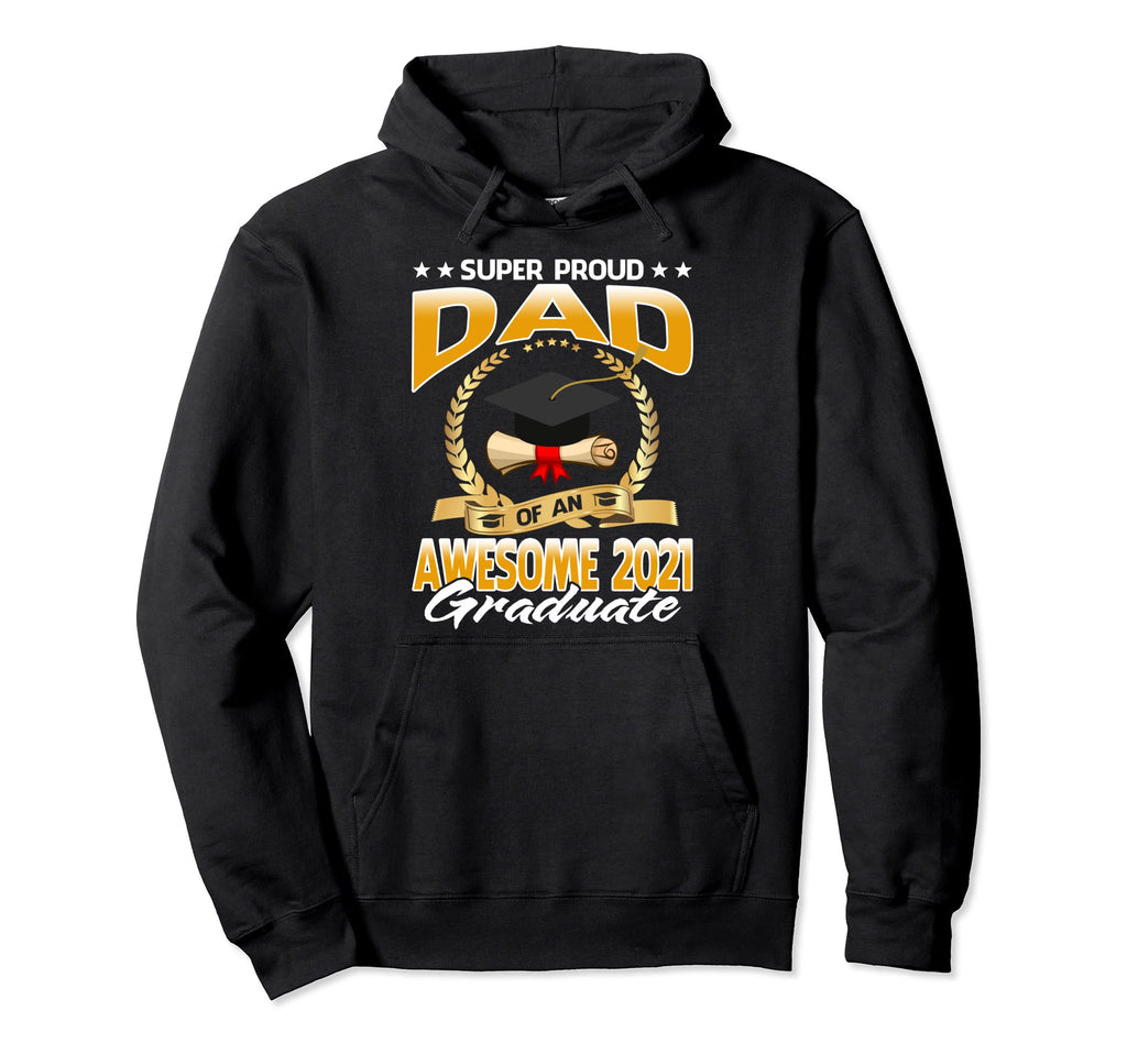 Super Proud Dad Awesome 2021 Graduate Hoodie - Aesthetic Graphic for Adults - T-Shirt, Sweatshirt, Hoodie