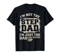 Step Dad Im Not Stepdad Im Just Dad That T-Shirt - Unique Graphic Unisex - T-Shirt, Sweatshirt, Hoodie