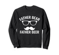 Father Bear Father Beer Dad Sweatshirt - Novelty Apparel for Adults - T-Shirt, Sweatshirt, Hoodie