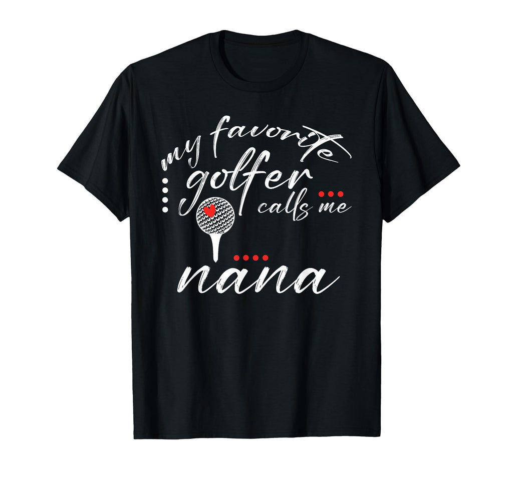 My Favorite Golfer Calls Me Nana T-Shirt - Custom Art Print for Adults - T-Shirt, Sweatshirt, Hoodie