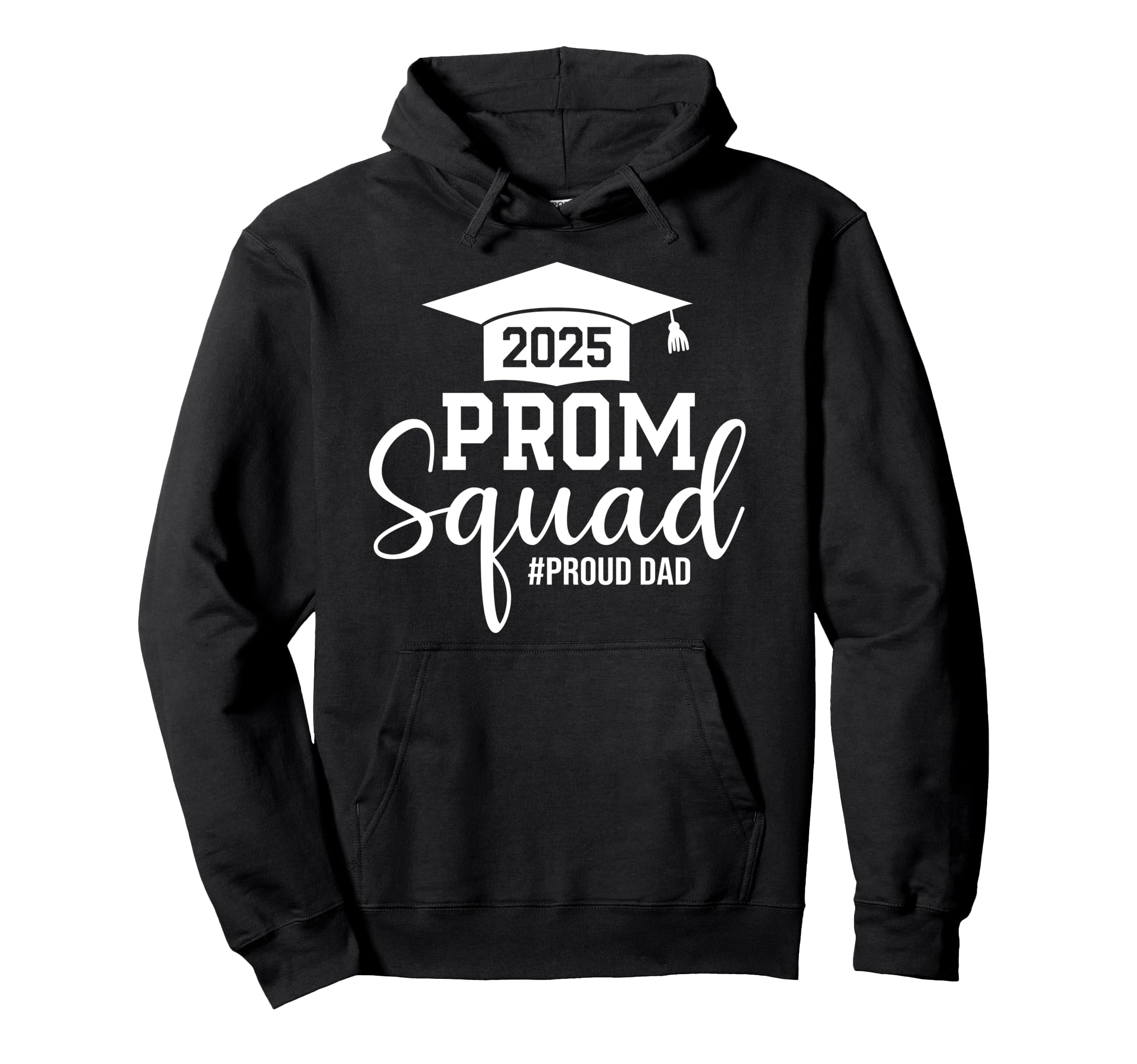 Prom Squad 2025 Proud Dad Graduate Hoodie - Casual Everyday Wear Unisex - T-Shirt, Sweatshirt, Hoodie