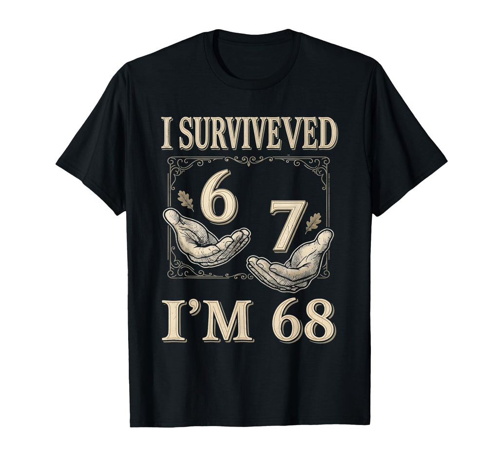 I Survived 67 Im 68 Funny 68Th T-Shirt - Casual Everyday Wear for Adults - T-Shirt, Sweatshirt, Hoodie