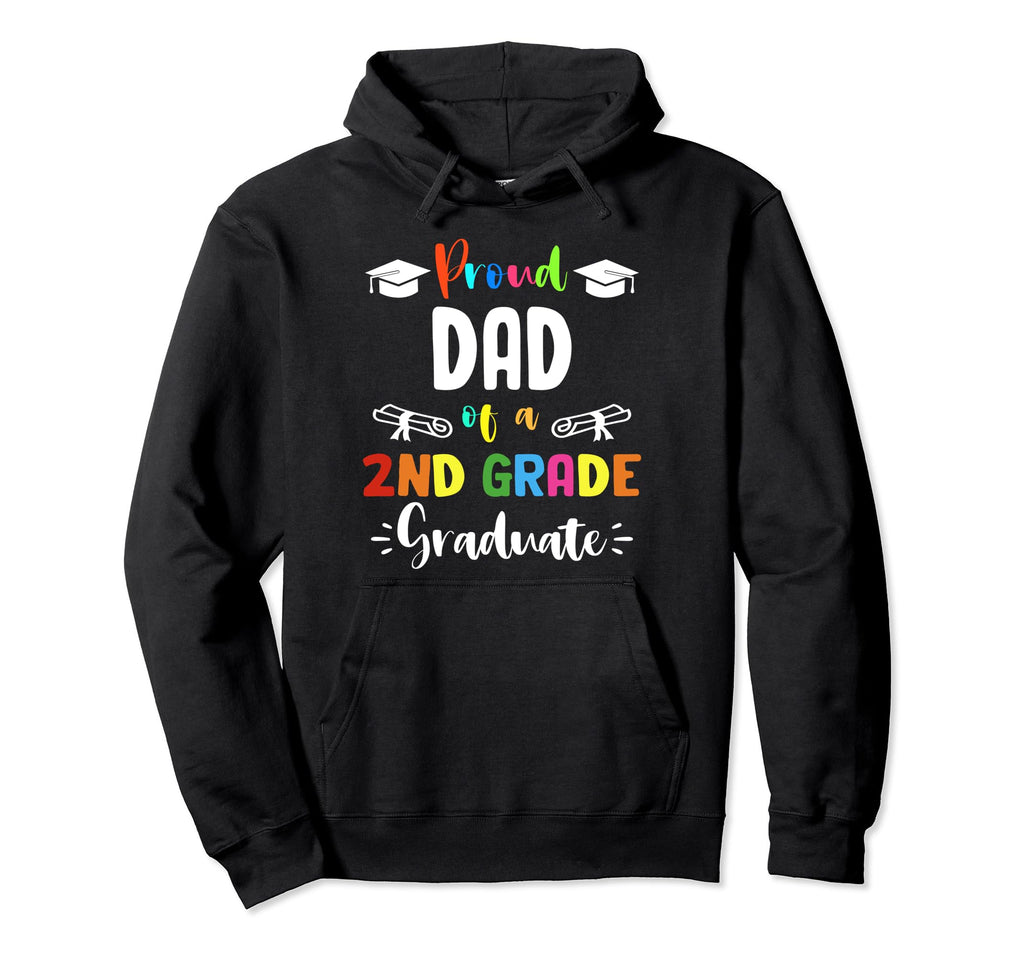 Proud Dad 2Nd Grade Graduate Hoodie - Casual Everyday Wear Men Women - T-Shirt, Sweatshirt, Hoodie