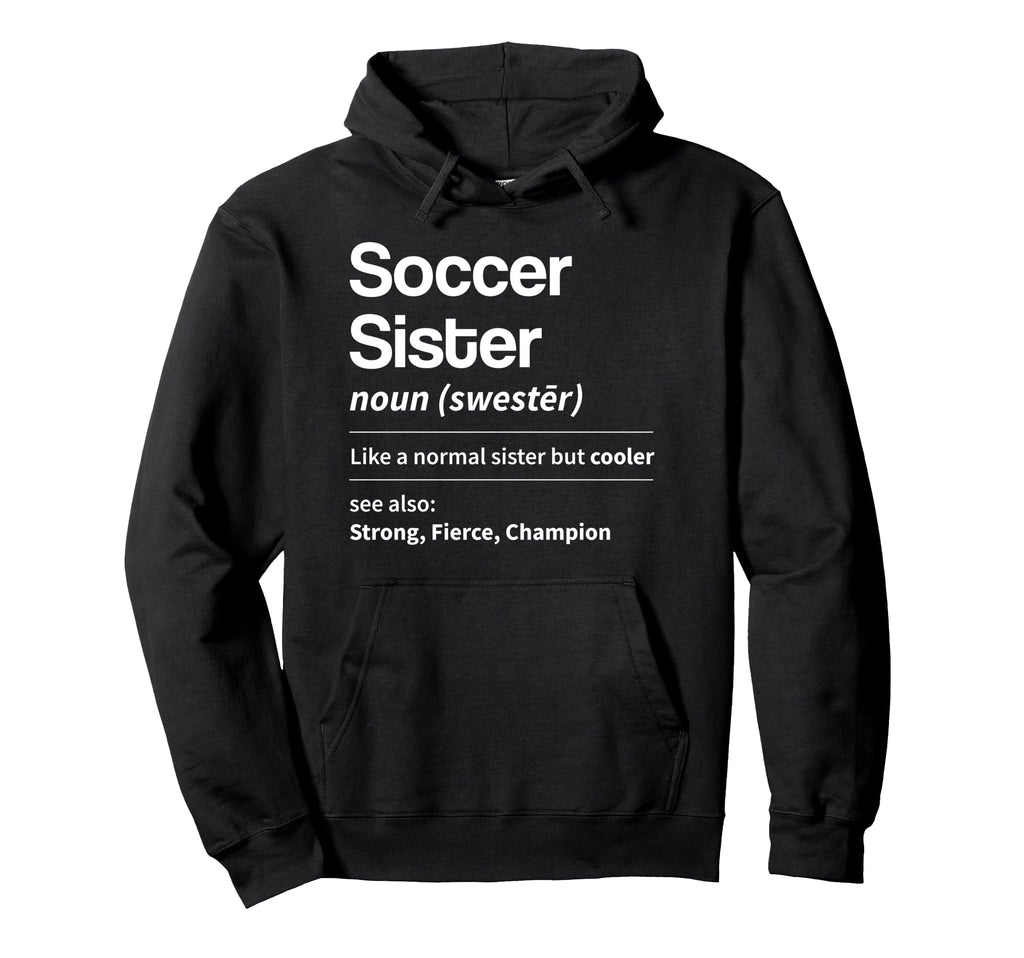Funny Soccer Sister Definition Noun Hoodie - Novelty Apparel for Adults - T-Shirt, Sweatshirt, Hoodie