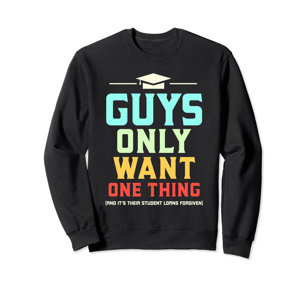 Student Loans Forgiven Dad Guys Sweatshirt - Graphic Print for Adults - T-Shirt, Sweatshirt, Hoodie