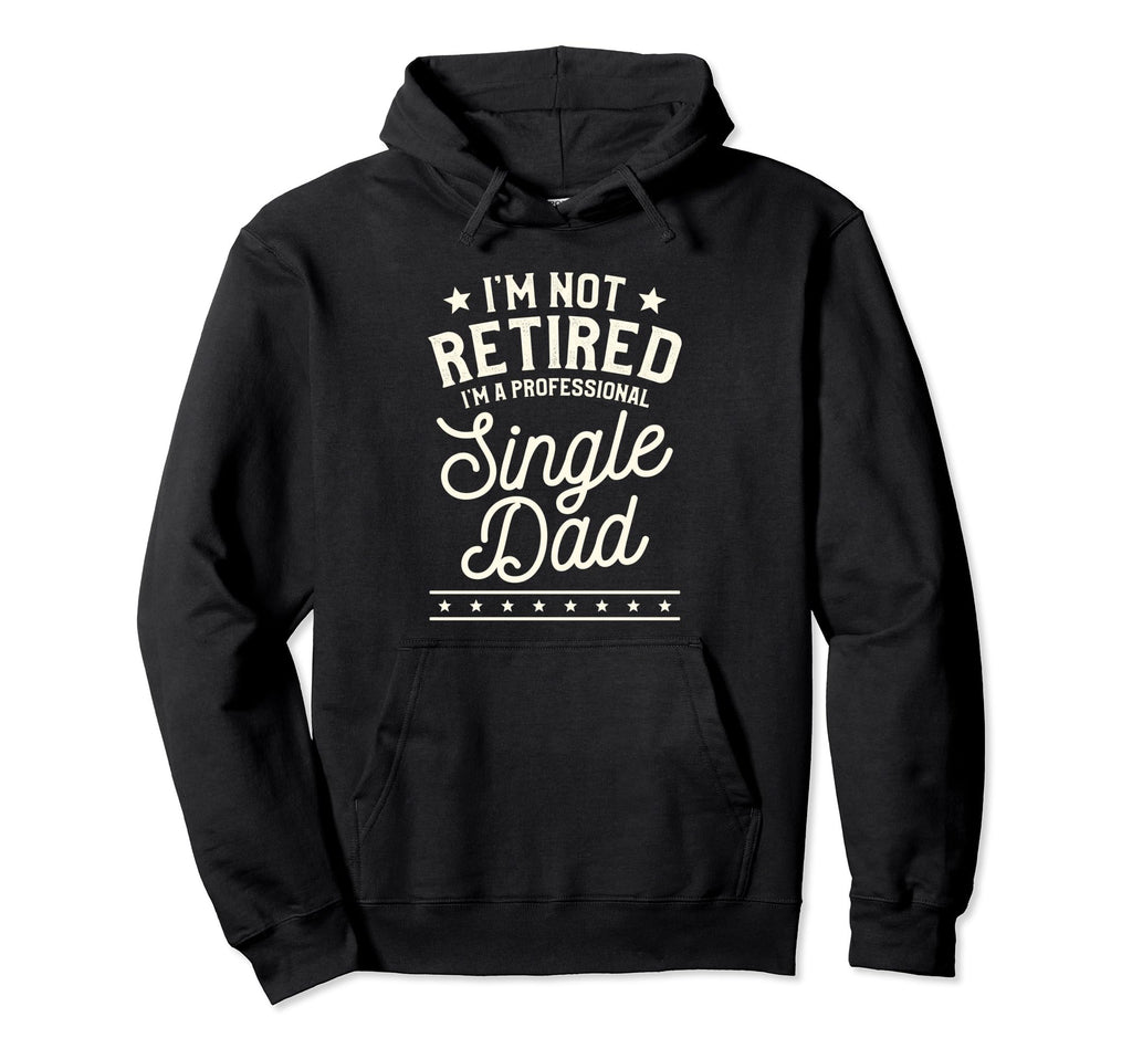 Single Dad Single Parent Father Hoodie - Fun Novelty Design Men Women - T-Shirt, Sweatshirt, Hoodie