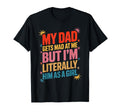 My Dad Gets Mad Me But Im Literally Him T-Shirt - Minimalist Print Unisex - T-Shirt, Sweatshirt, Hoodie