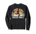 Crazy Proud Soccer Uncle Soccer Sweatshirt - Unique Graphic Men Women - T-Shirt, Sweatshirt, Hoodie