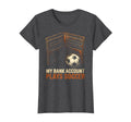 My Bank Account Plays Soccer Funny T-Shirt - Aesthetic Graphic Men Women - T-Shirt, Sweatshirt, Hoodie