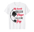 My Favorite Soccer Player Calls Me Pop T-Shirt - Novelty Apparel Men Women - T-Shirt, Sweatshirt, Hoodie
