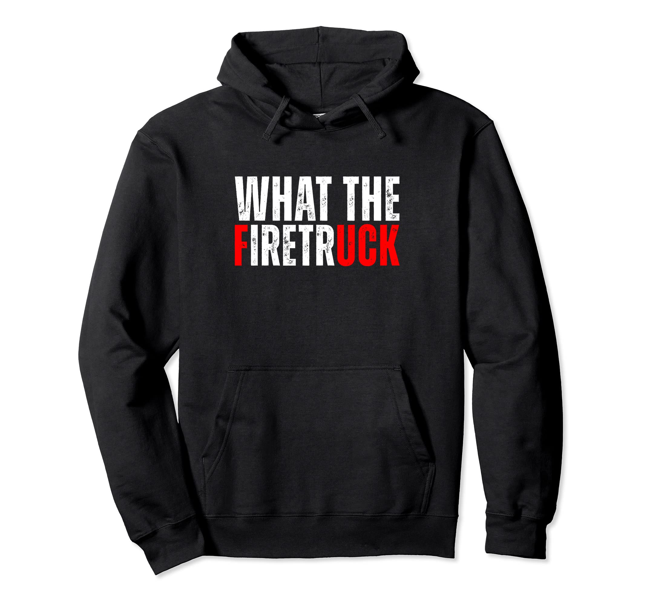 What Firetruck Fireman Funny Hoodie - Streetwear Style for Adults - T-Shirt, Sweatshirt, Hoodie
