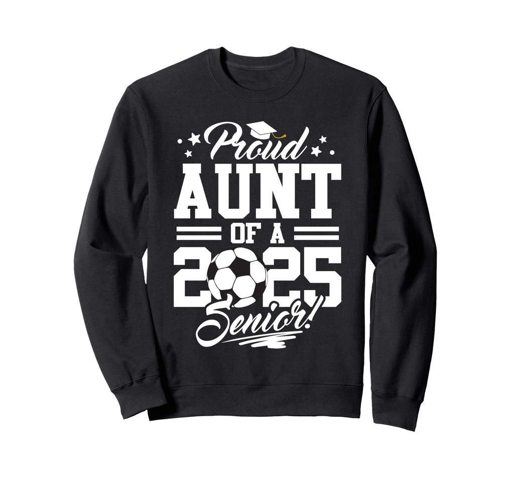 Proud Aunt 2025 Senior Graduate Soccer Sweatshirt - Unique Graphic Unisex - T-Shirt, Sweatshirt, Hoodie