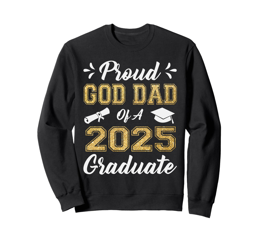 Proud God Dad 2025 Graduate Class Sweatshirt - Trendy Graphic Men Women - T-Shirt, Sweatshirt, Hoodie