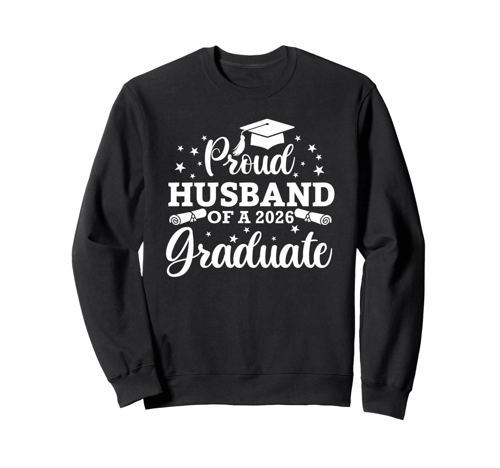 Proud Husband 2026 Graduate Sweatshirt - Casual Everyday Wear Men Women - T-Shirt, Sweatshirt, Hoodie