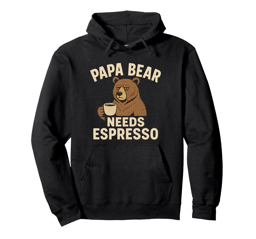 Papa Bear Needs Espresso Funny Dad Hoodie - Novelty Apparel for Adults - T-Shirt, Sweatshirt, Hoodie