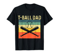 T Ball Dad Teeball Dad Fathers T-Shirt - Casual Everyday Wear Men Women - T-Shirt, Sweatshirt, Hoodie