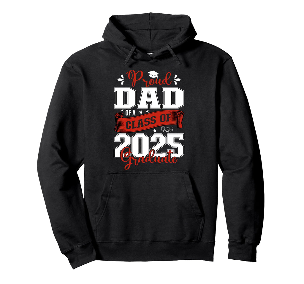 Proud Dad Class 2025 Graduate Graduation Hoodie - Novelty Apparel Unisex - T-Shirt, Sweatshirt, Hoodie