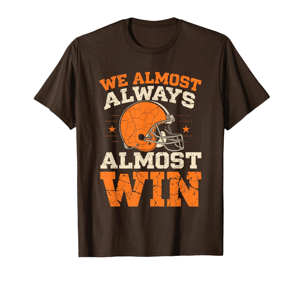 We Almost Always Almost Win Funny Football T-Shirt - Trendy Graphic Unisex - T-Shirt, Sweatshirt, Hoodie