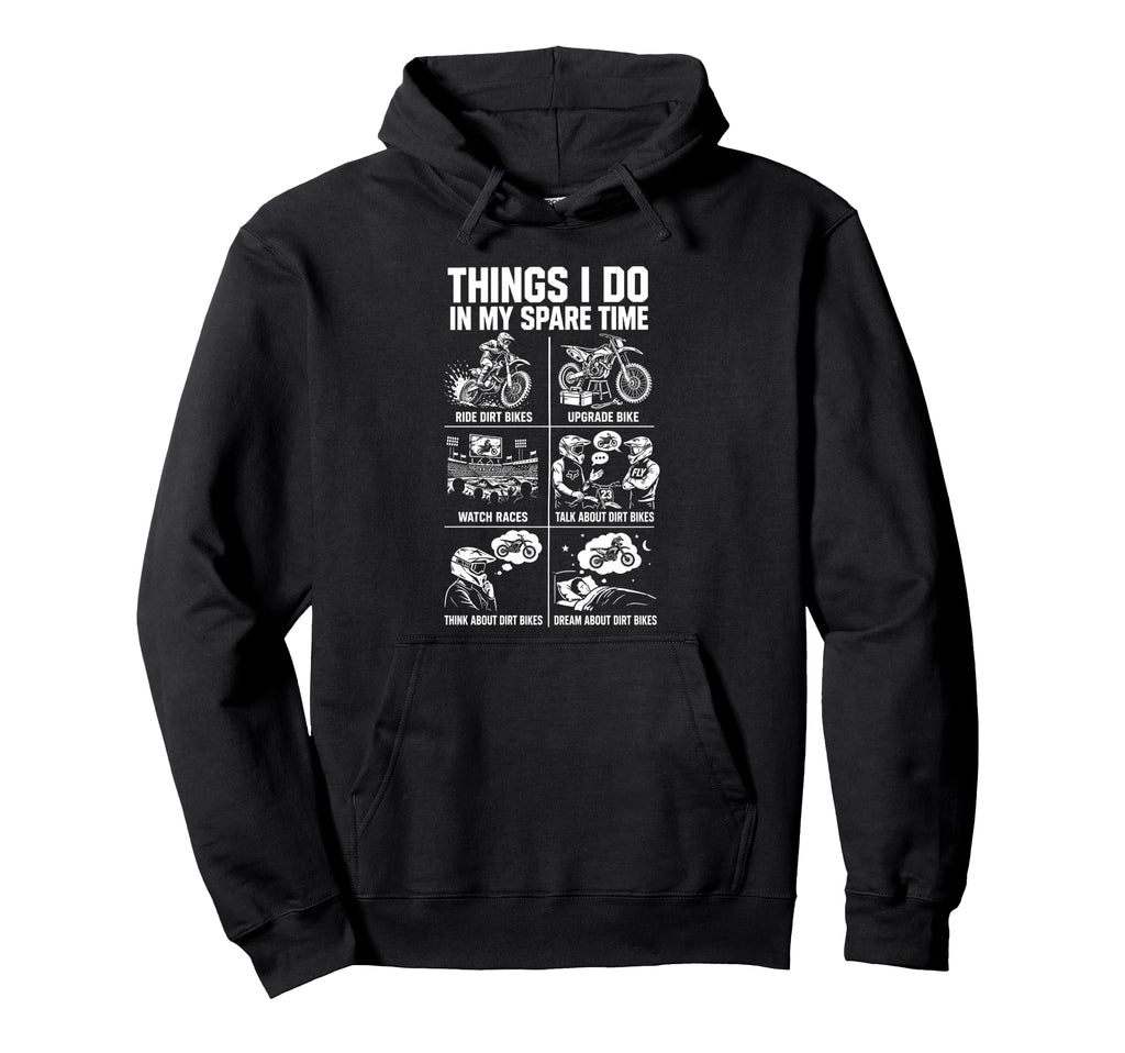 Things I Do My Spare Time Dirt Bike Hoodie - Casual Everyday Wear Unisex - T-Shirt, Sweatshirt, Hoodie