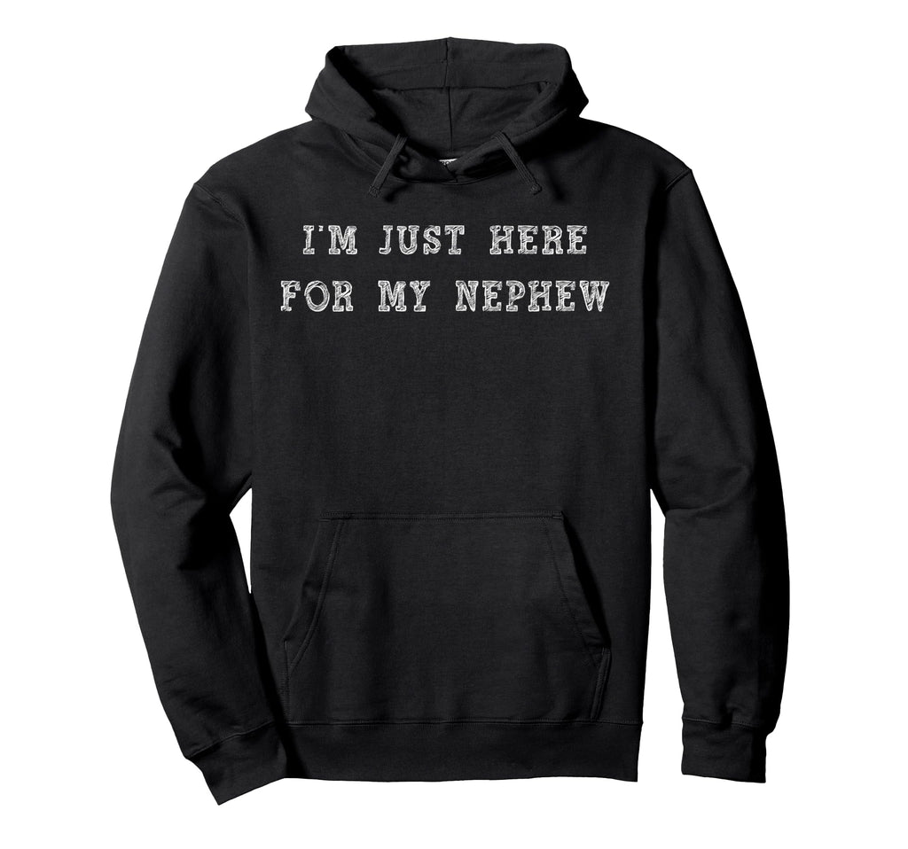 Im Just Here My Nephew Aunt And Uncle Hoodie - Unique Graphic for Adults - T-Shirt, Sweatshirt, Hoodie